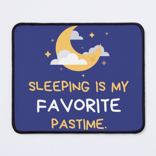 Item preview, Sleeping is my favorite pastime. designed and sold by Auroraeugene.