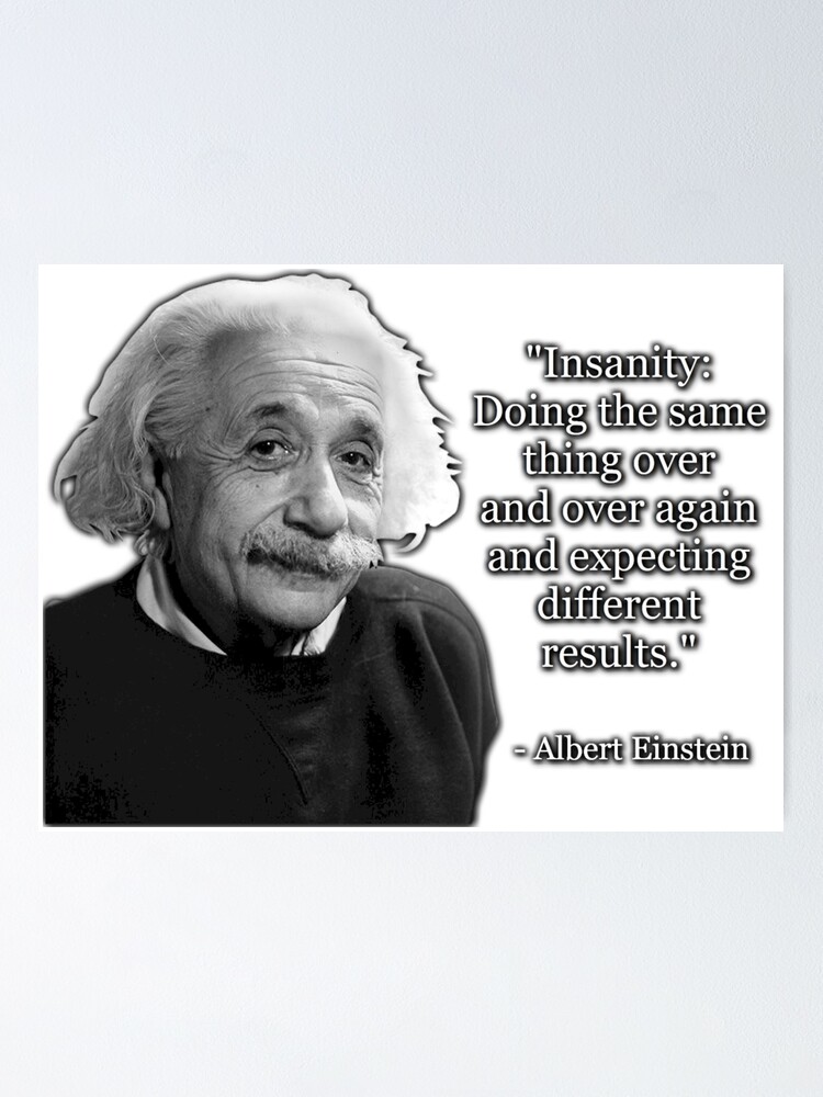 Albert Einstein On Insanity Poster By Naumaddicarts Redbubble