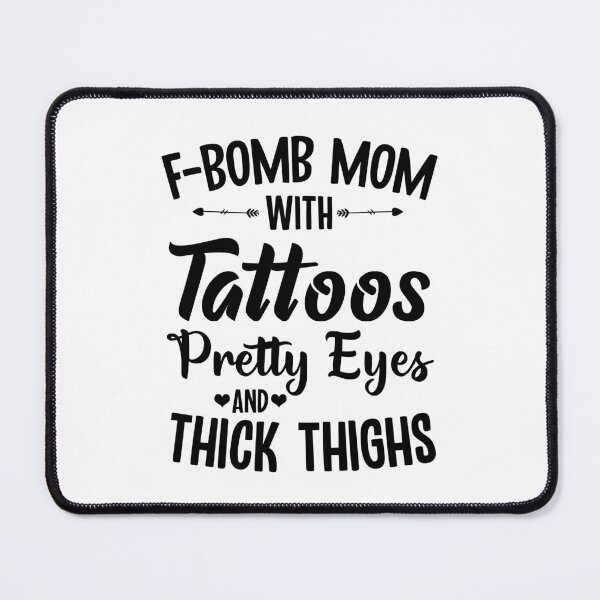 Item preview, F-Bomb Mom With Tattoos Pretty Eyes And Thick Thighs designed and sold by Majesticoo.