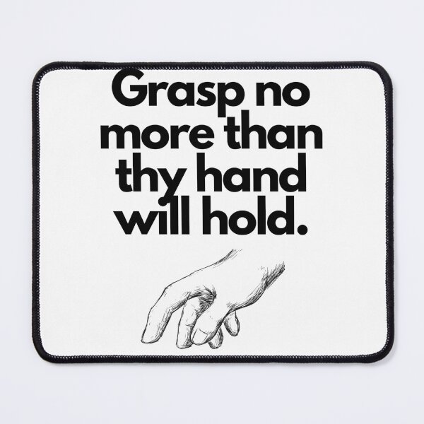 Item preview, Grasp no more than thy hand will hold - English Wisdom designed and sold by FindYouByZ.
