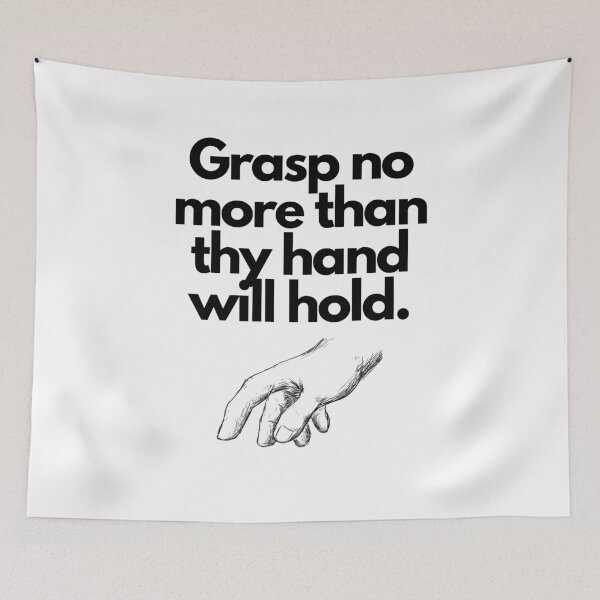 Item preview, Grasp no more than thy hand will hold - English Wisdom designed and sold by FindYouByZ.