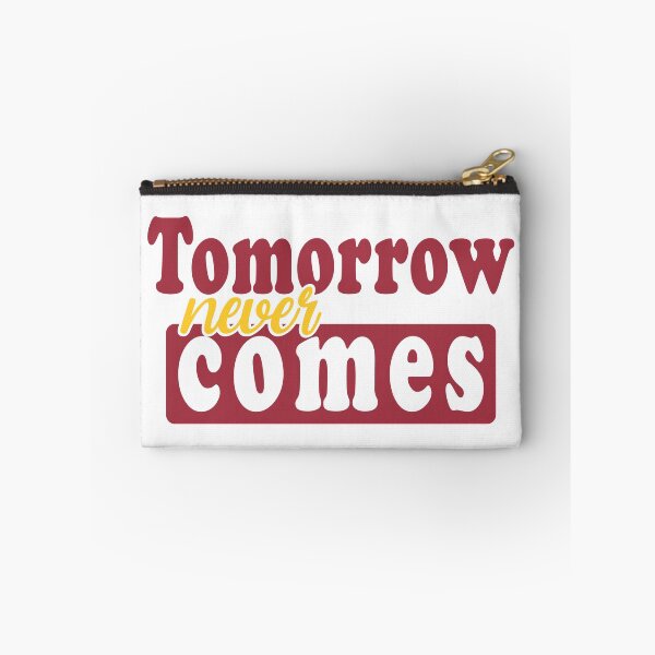 Item preview, Tomorrow never comes  designed and sold by grafixmaster.