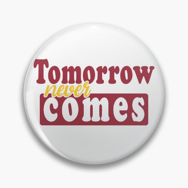 Item preview, Tomorrow never comes  designed and sold by grafixmaster.