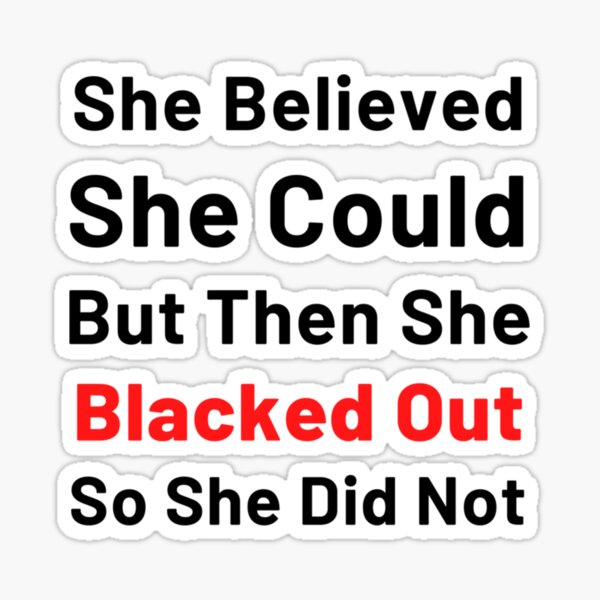 "She Believed She Could But Then She Blacked Out So She Didnt She ...