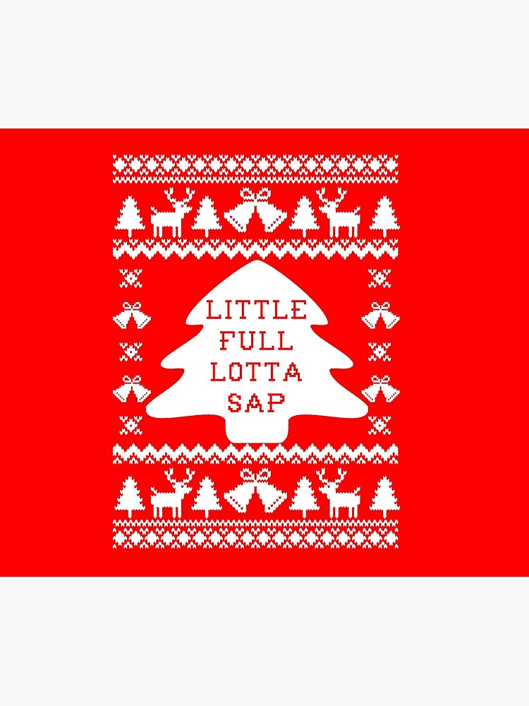 Little Full Lotta Sap by Christmas-Tees