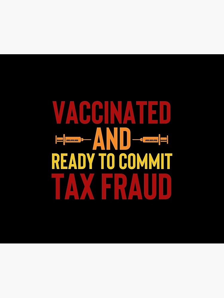 Vaccinated And Ready To Commit Tax Fraud by Megawisery