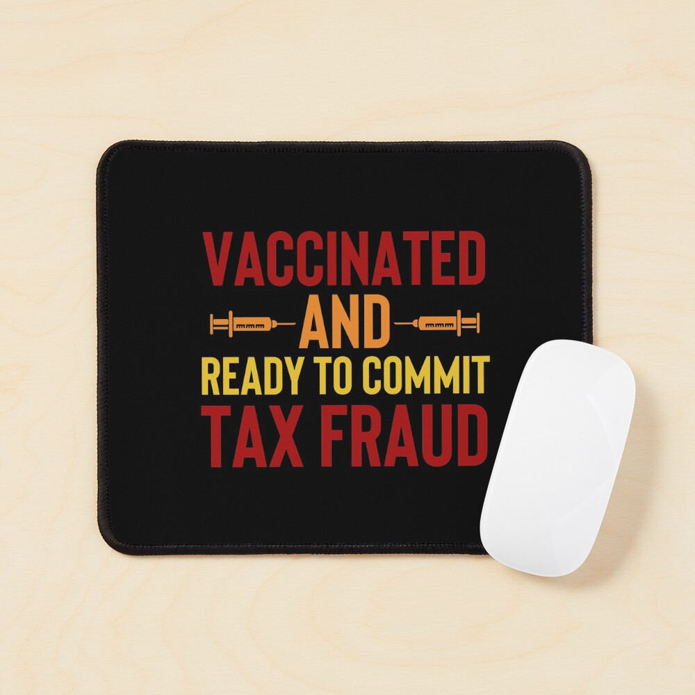 Vaccinated And Ready To Commit Tax Fraud Mouse Pad