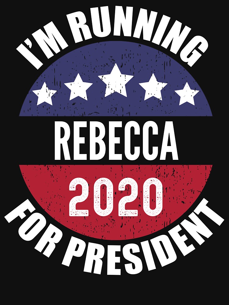 Rebecca I'm Running For President 2020 by ryanhcs