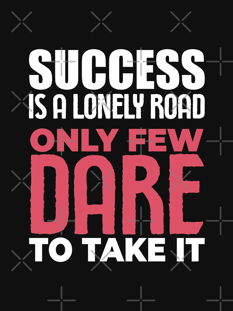 Success is a Lonely Road, Only Few Dare To Take It - Strong Inspirational Quotes by hifzhan74