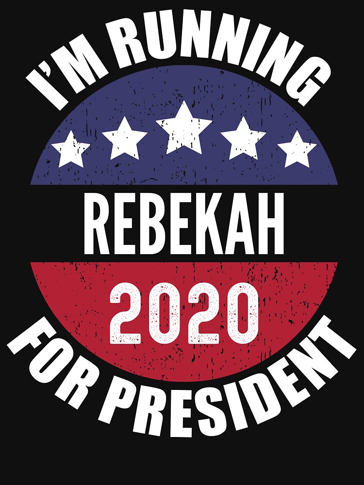 Rebekah I'm Running For President 2020 by ryanhcs