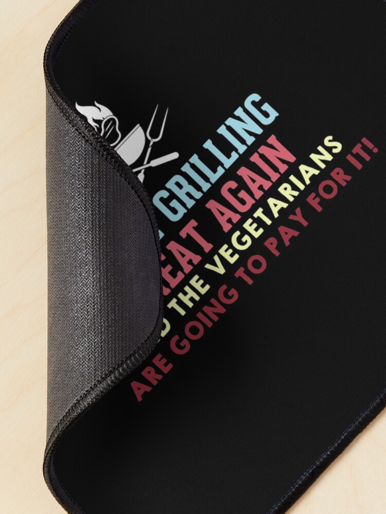 Alternate view of Make Grilling Great Again and the vegetarians are going to pay for it Mouse Pad