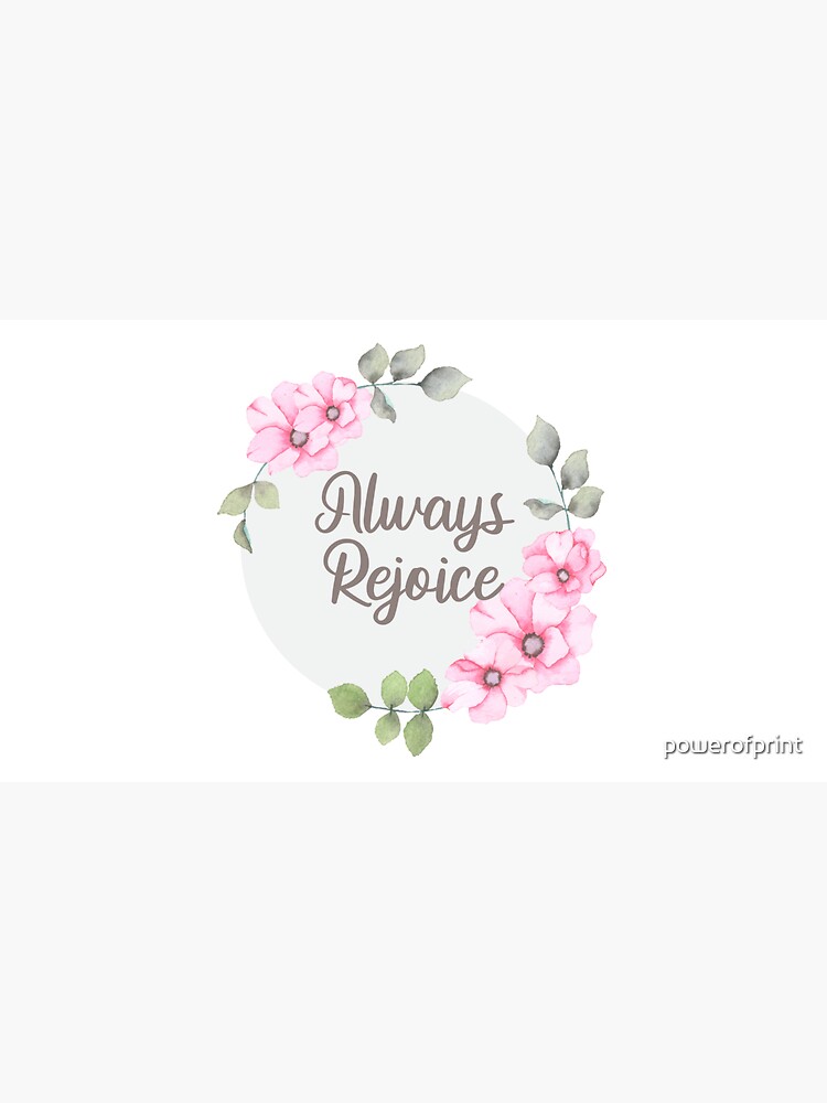 Always Rejoice by powerofprint