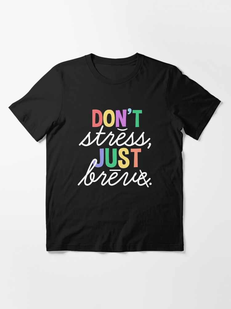 Alternate view of Don't Stress Just Breve Essential T-Shirt