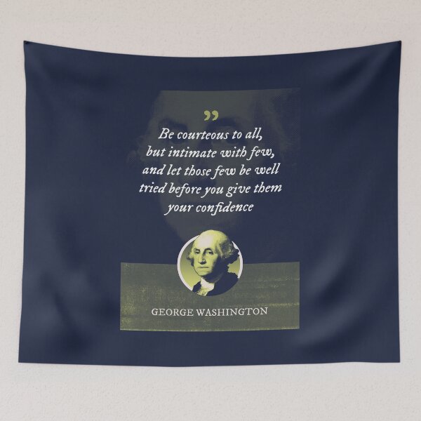 Item preview, George Washington - Be courteous to all, but intimate with few, and let those few be well tried before you give them your confidence designed and sold by Syahrasi.