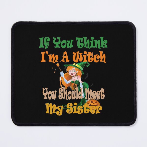 Item preview, If You Think I'm A Witch You Should Meet My Sister designed and sold by david parry.