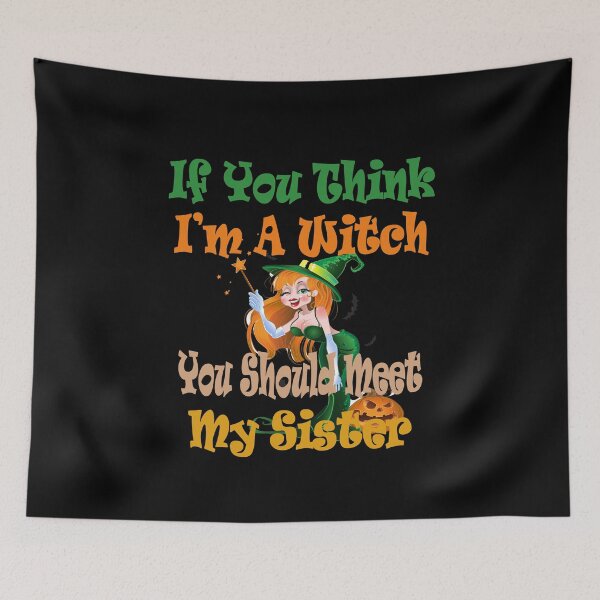 Item preview, If You Think I'm A Witch You Should Meet My Sister  designed and sold by david parry.