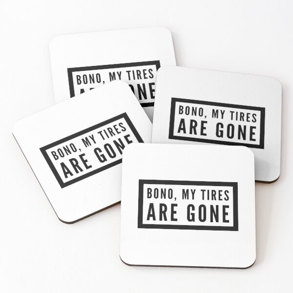 Item preview, Bono, my tires are gone designed and sold by ASchumac.