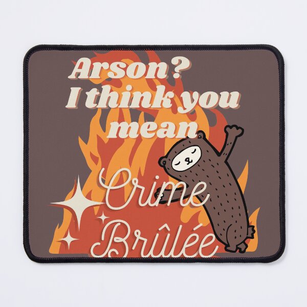 Item preview, Arson? I think you mean Crime Brûlée designed and sold by Marco Capuanello.