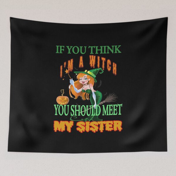 Item preview,  If You Think I'm A Witch You Should Meet My Sister  designed and sold by david parry.