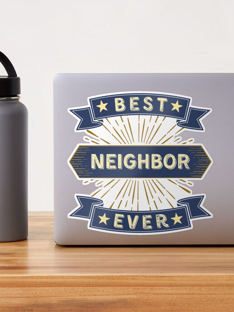 Best Neighbor Ever Sticker for Sale by LamaraK