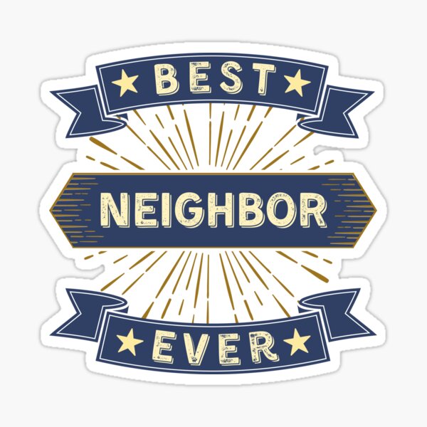 best neighbor ever Sticker