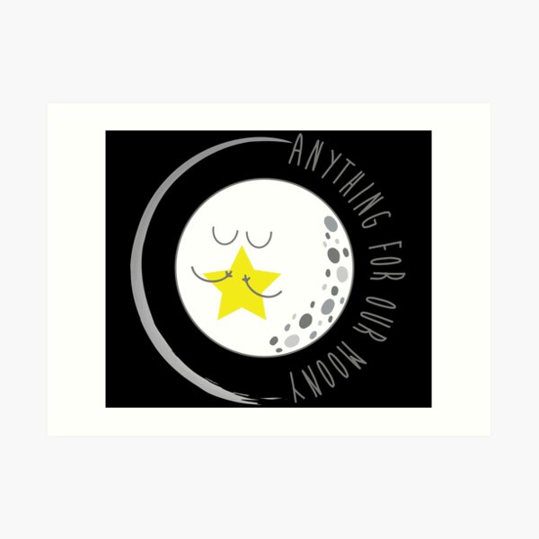 Anything For Our Moony Art Print