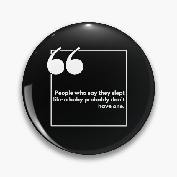 Item preview, People who say they slept like a baby probably don't have one - One liner designed and sold by The Agreeable Raven.