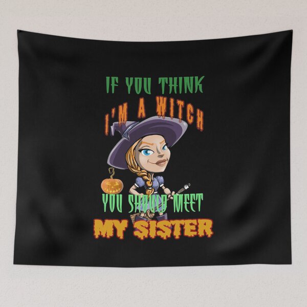 Item preview,  If You Think I'm A Witch You Should Meet My Sister  designed and sold by david parry.