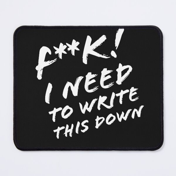 F*** I Need To Write This Down (Censored) Mouse Pad