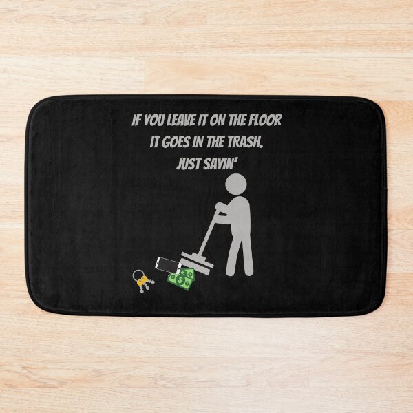 Item preview, If you leave it on the floor It goes in the trash just sayin' designed and sold by Dreamingnewfie.