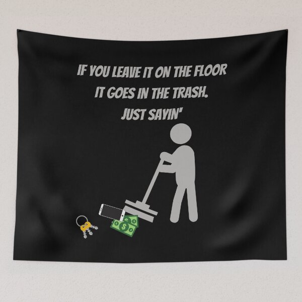 Item preview, If you leave it on the floor It goes in the trash just sayin' designed and sold by Dreamingnewfie.