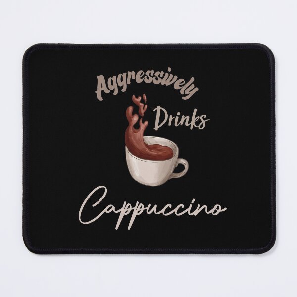 Item preview, Aggressively Drinks Cappuccino Funny Quote Coffee designed and sold by medbdj.