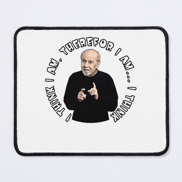 Item preview, Quotes George Carlin I Think I Am Therefor I Am I Think designed and sold by Mallory Emilee.