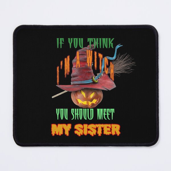 Item preview, If You Think I'm A Witch You Should Meet My Sister designed and sold by david parry.
