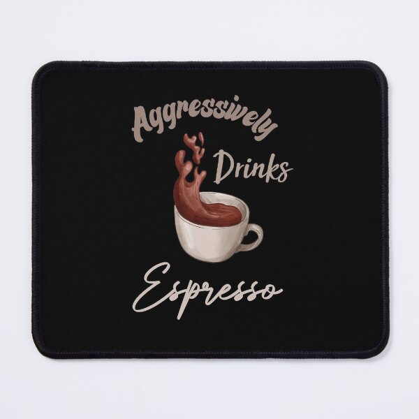 Item preview, Aggressively Drinks Espresso Funny Quote Coffee designed and sold by medbdj.