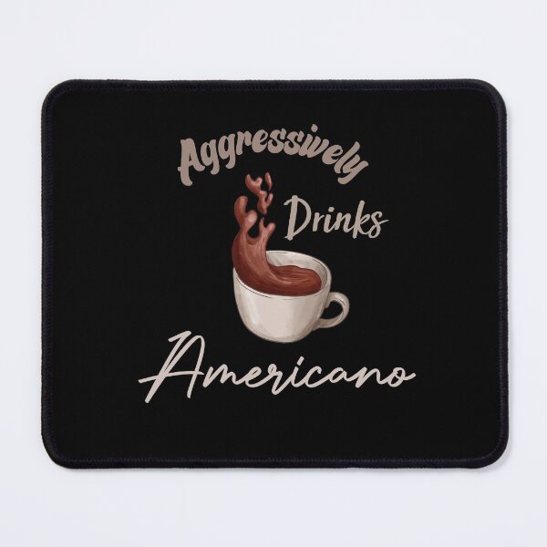 Item preview, Aggressively Drinks Americano Funny Quote Coffee designed and sold by medbdj.