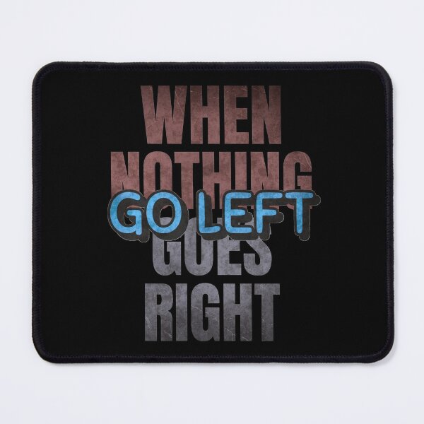 Item preview, When Nothing Goes Right Go Left. Pro Democrat. designed and sold by UrTops.