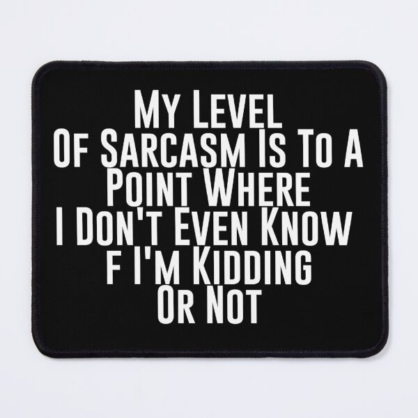 Item preview, My Level Of Sarcasm Is To A Point Where I Don't Even Know If I'm Kidding Or Not - Sarcastic Funny Hilarious Present For Mom, Dad , Girlfriend Or Boyfriend designed and sold by Aymanclothings.