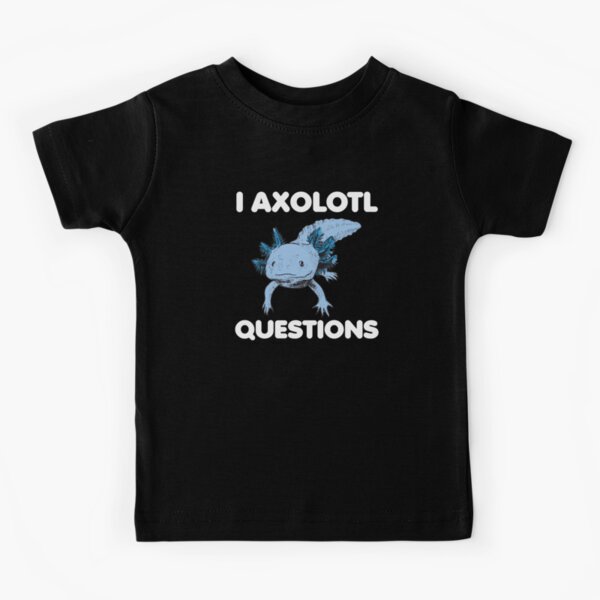 I Axolotl Questions - Blue Axolotl Kids T-Shirt