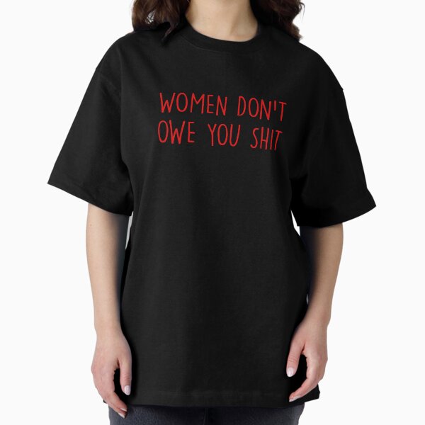 Item preview, Women don'r owe you shit designed and sold by House Sparrow.