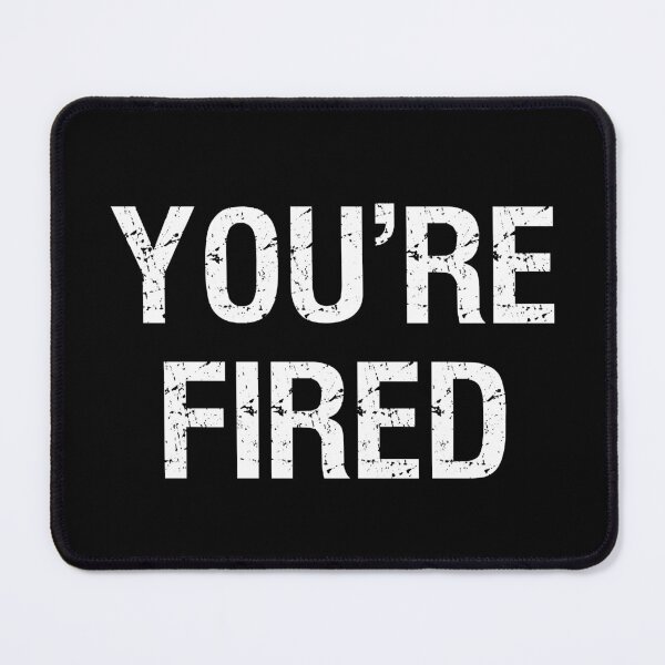 Item preview, Youre Fired designed and sold by UrTops.