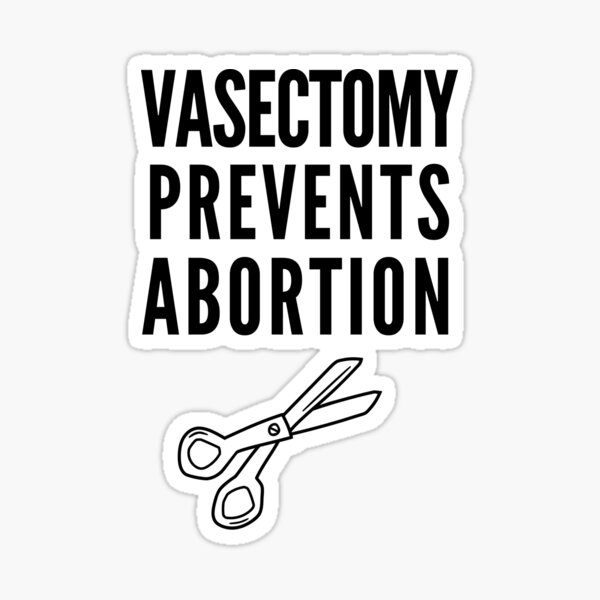 Vasectomy Prevents Abortion Stickers for Sale