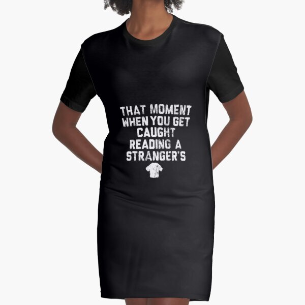 That moment when you get caught reading a strangers Graphic T-Shirt Dress