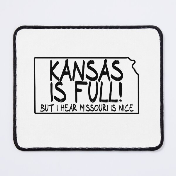Item preview, Kansas is Full, but I hear Missouri is nice designed and sold by CalvinMade.