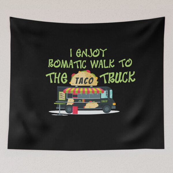 Item preview, I enjoy romantic walks to the taco truck-walk taco eat taco taco truck designed and sold by Harshler-Art.