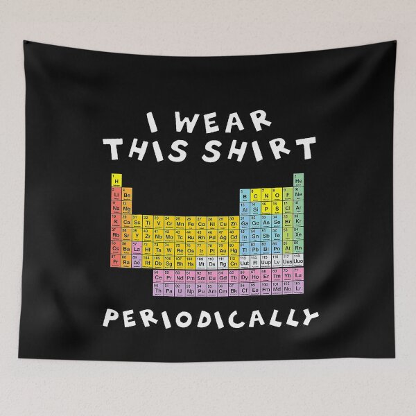 Item preview, I Wear This Periodically STEM STEAM Science  designed and sold by CourtneySonner.