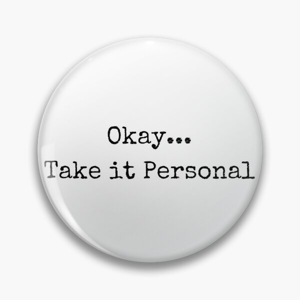 Item preview, OKAY TAKE IT PERSONAL Quote designed and sold by billionairebrnd.