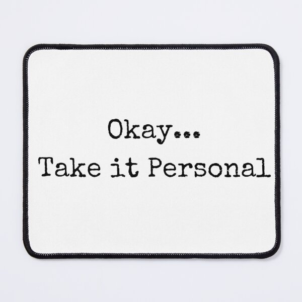 Item preview, OKAY TAKE IT PERSONAL Quote designed and sold by billionairebrnd.
