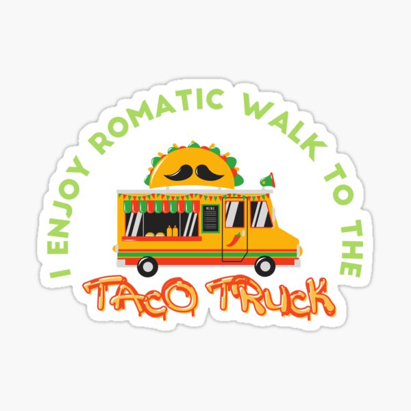 Item preview, I enjoy romantic walks to the taco truck designed and sold by Harshler-Art.