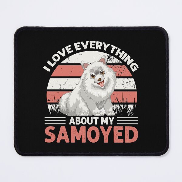 Item preview, I LOVE EVERYTHING ABOUT MY SAMOYED COLLECTION designed and sold by JRM Tees & More Store.